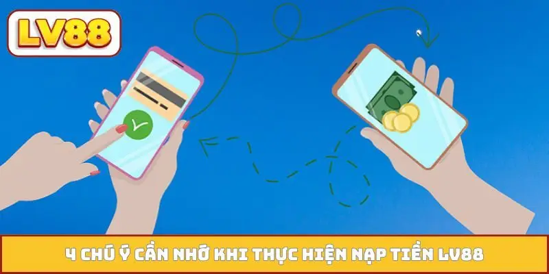 4 chú ý cần nhớ khi thực hiện nạp tiền LV88